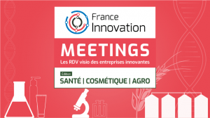 France Innovation Meetings - Santé Cosmétique Agro