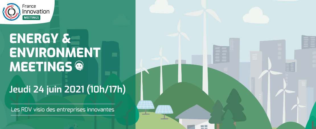 France Innovation Meetings – Energy Environment France Innovation Meetings - Energy Environment